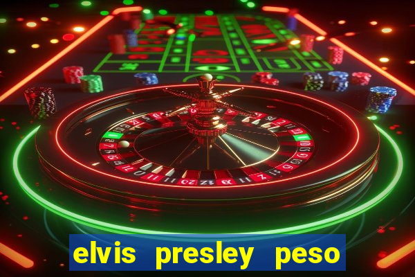 elvis presley peso e altura