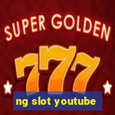 ng slot youtube