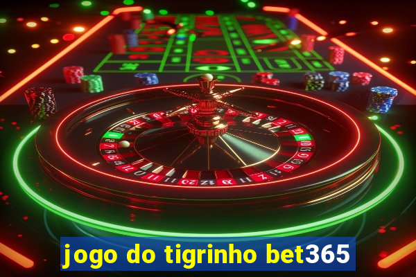 jogo do tigrinho bet365