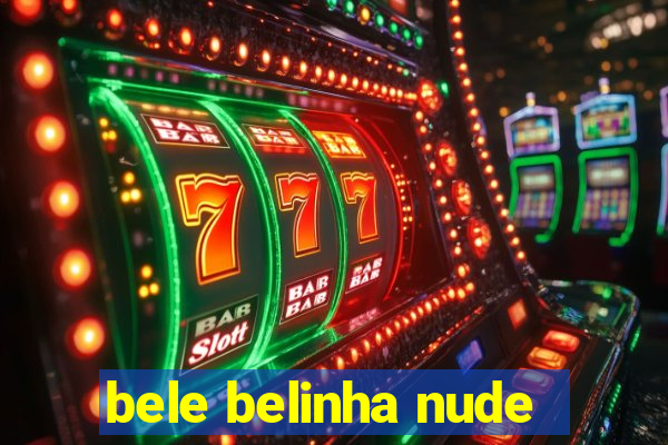 bele belinha nude