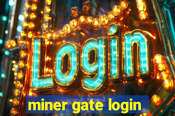 miner gate login