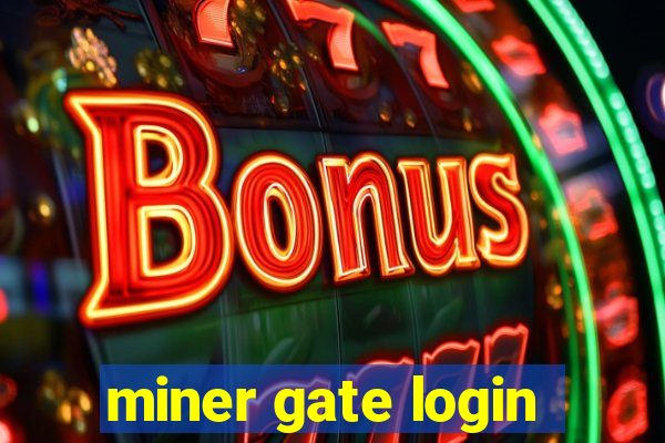 miner gate login