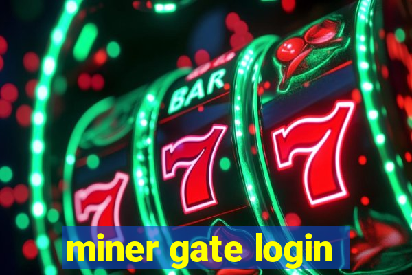 miner gate login