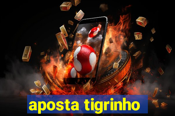 aposta tigrinho