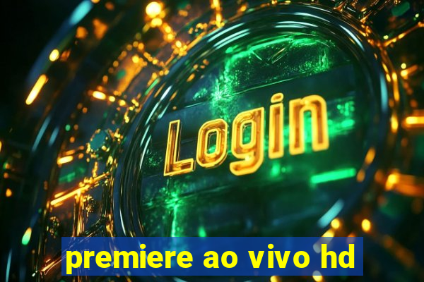 premiere ao vivo hd