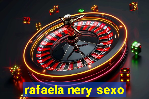 rafaela nery sexo