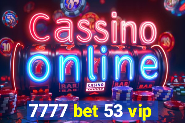 7777 bet 53 vip