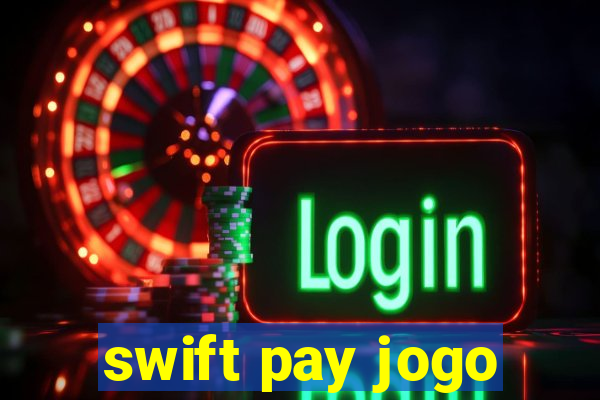 swift pay jogo