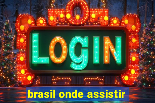 brasil onde assistir