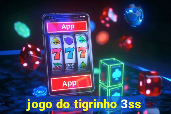 jogo do tigrinho 3ss