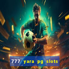 777 yara pg slots paga mesmo