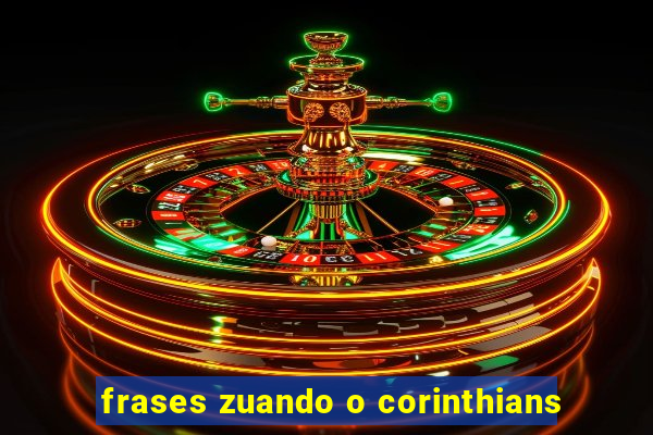 frases zuando o corinthians