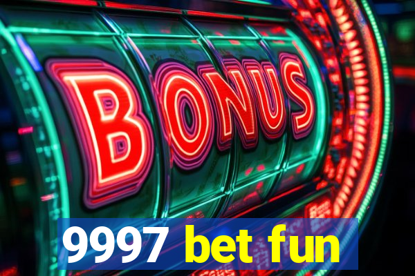 9997 bet fun