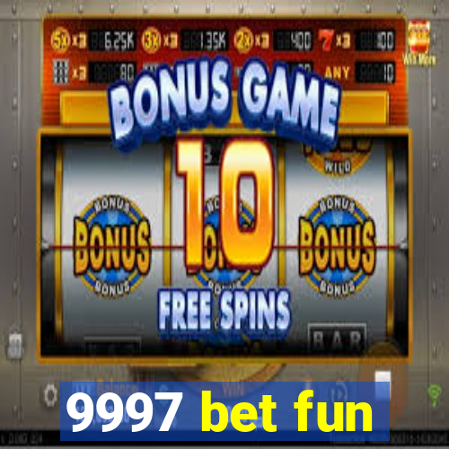 9997 bet fun