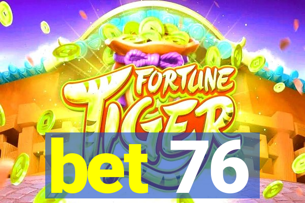 bet 76