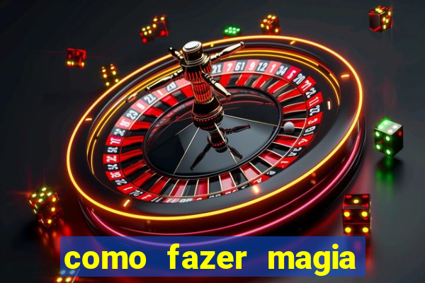 como fazer magia de fogo na vida real