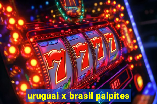 uruguai x brasil palpites