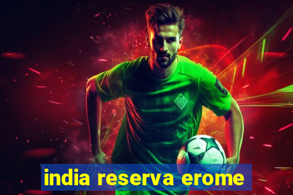 india reserva erome