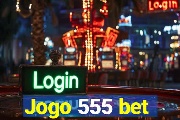 Jogo 555 bet