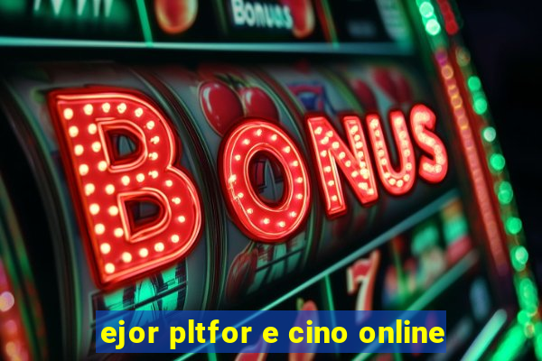 ejor pltfor e cino online