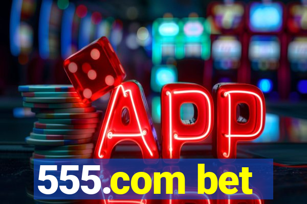 555.com bet