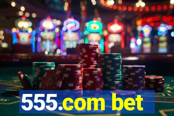 555.com bet