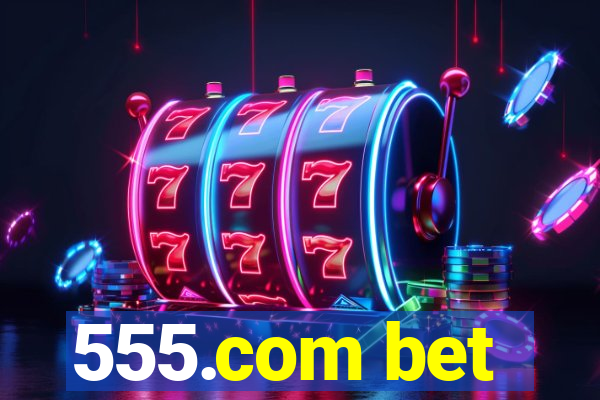 555.com bet