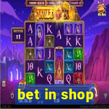 bet in shop