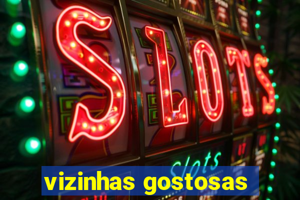 vizinhas gostosas