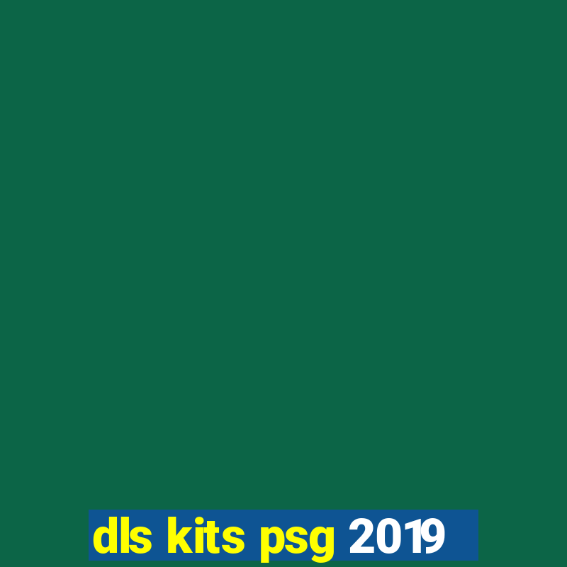 dls kits psg 2019