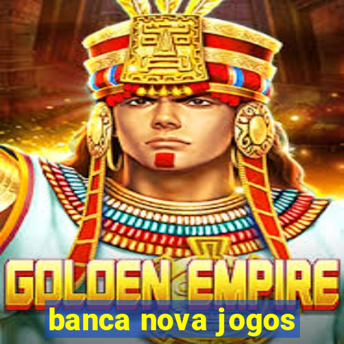 banca nova jogos