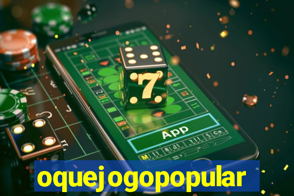 oquejogopopular