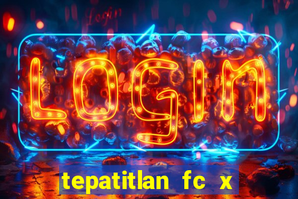 tepatitlan fc x mineros de zacatecas