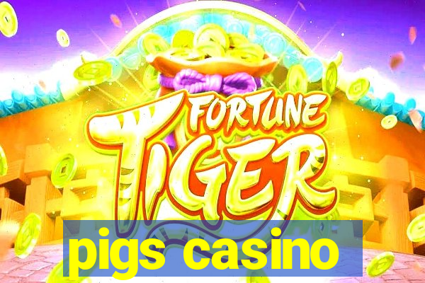 pigs casino