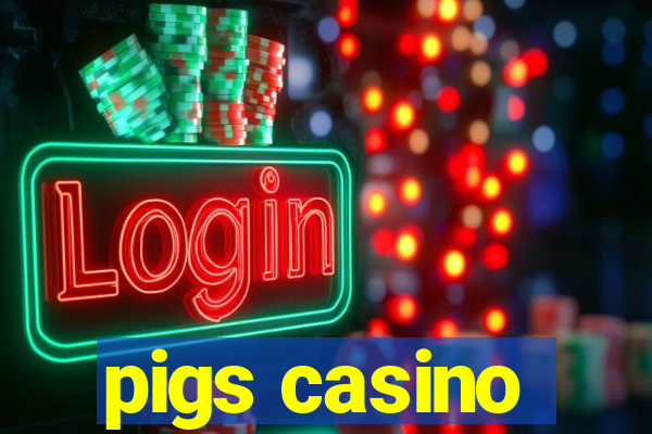 pigs casino