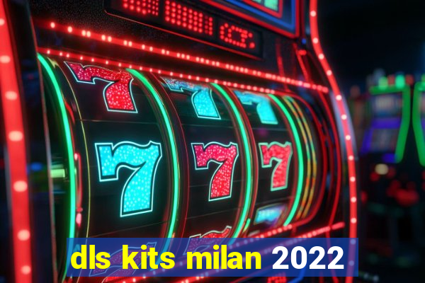 dls kits milan 2022