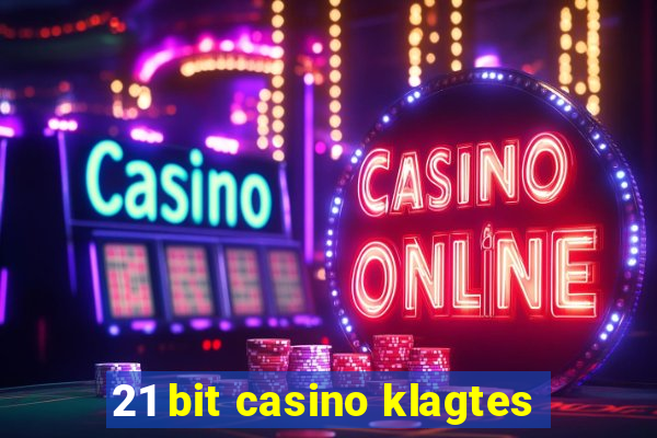 21 bit casino klagtes