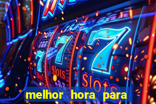 melhor hora para jogar fortune tiger