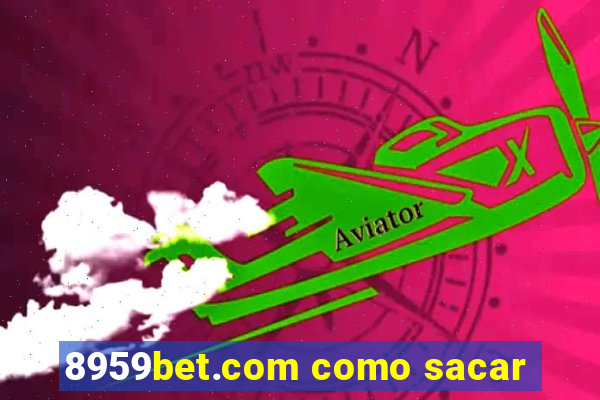 8959bet.com como sacar