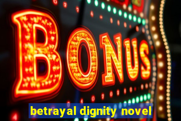 betrayal dignity novel