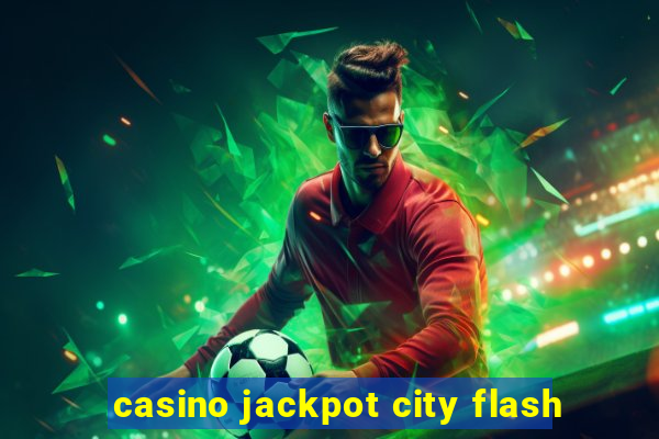 casino jackpot city flash