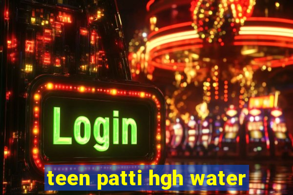 teen patti hgh water