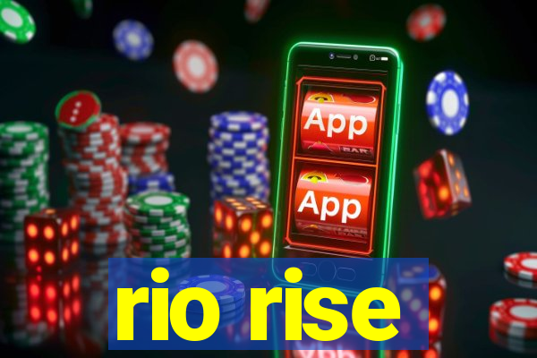 rio rise