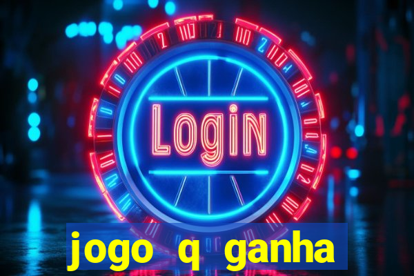 jogo q ganha dinheiro de verdade