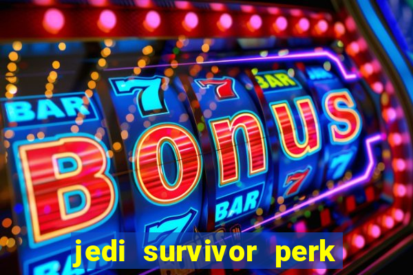 jedi survivor perk slot locations