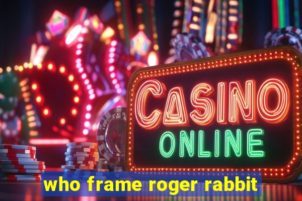 who frame roger rabbit