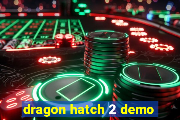 dragon hatch 2 demo