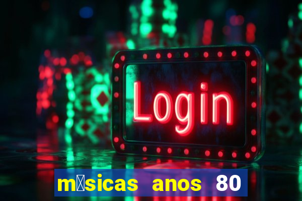 m煤sicas anos 80 90 discoteca