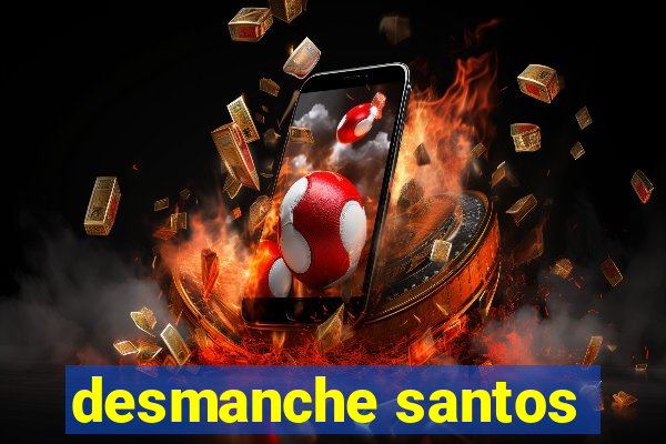 desmanche santos