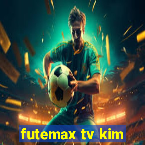 futemax tv kim